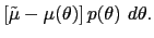 $\displaystyle \left[ \tilde{\mu}-\mu(\theta)\right] p(\theta)~d\theta.$