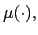 $ \mu(\cdot),$