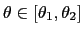 $ \theta\in\lbrack\theta_{1},\theta_{2}]$