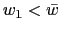$ w_{1}<\bar{w}$