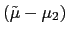 $ (\tilde{\mu}-\mu_{2})$