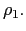 $ \rho_{1}.$