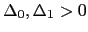 $ \Delta_{0},\Delta_{1}>0$