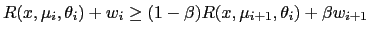 $\displaystyle R(x,\mu_{i},\theta_{i})+w_{i}\geq(1-\beta)R(x,\mu_{i+1},\theta_{i})+\beta w_{i+1}$