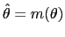 $ \hat{\theta}=m(\theta)$