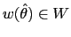 $\displaystyle w(\hat{\theta})\in W$
