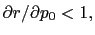 $ \partial r/\partial p_{0}<1,$