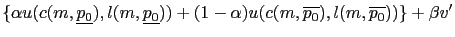 $\displaystyle \{\alpha u(c(m,\underline{p_{0}}),l(m,\underline{p_{0}}))+(1-\alpha )u(c(m,\overline{p_{0}}),l(m,\overline{p_{0}}))\}+\beta v^{\prime} $