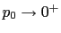 $ p_{0}\rightarrow0^{+}$