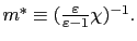 $ m^{\ast}\equiv(\frac{\varepsilon }{\varepsilon-1}\chi)^{-1}.$