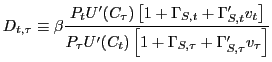 $\displaystyle D_{t,\tau}\equiv\beta\frac{P_{t}U^{\prime}(C_{\tau})\left[ 1+\Gam... ...prime}(C_{t})\left[ 1+\Gamma_{S,\tau}+\Gamma_{S,\tau}^{\prime}v_{\tau}\right] }$