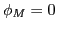 $ \phi_{M}=0$