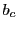 $ b_{c}$