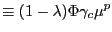 $\displaystyle \equiv(1-\lambda)\Phi\gamma_{c}\mu^{p}$
