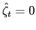 $ \hat{\zeta }_{t}=0$