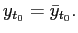 $ y_{t_{0}}=\bar{y}_{t_{0}}.$