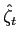 $ \hat{\zeta}_{t}$