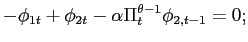 $\displaystyle -\phi_{1t}+\phi_{2t}-\alpha\Pi_{t}^{\theta-1}\phi_{2,t-1}=0;$