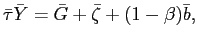 $\displaystyle \bar{\tau}\bar{Y}=\bar{G}+\bar{\zeta}+(1-\beta)\bar{b},$