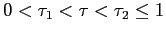 $ 0<\tau_{1}<\tau<\tau_{2}\leq1$