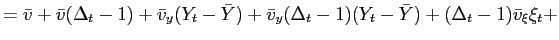 $\displaystyle =\bar{v}+\bar{v}(\Delta_{t}-1)+\bar{v}_{y} (Y_{t}-\bar{Y})+\bar{v}_{y}(\Delta_{t}-1)(Y_{t}-\bar{Y})+(\Delta_{t}-1)\bar {v}_{\xi}\xi_{t}+$