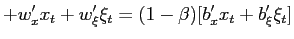 $\displaystyle +w_{x}^{\prime}x_{t}+w_{\xi}^{\prime}\xi_{t} =(1-\beta)[b_{x}^{\prime}x_{t}+b_{\xi}^{\prime}\xi_{t}]$
