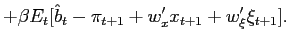 $\displaystyle +\beta E_{t}[\hat{b}_{t}-\pi_{t+1}+w_{x}^{\prime}x_{t+1}+w_{\xi}^{\prime} \xi_{t+1}].$
