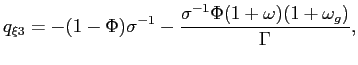$\displaystyle q_{\xi3}=-(1-\Phi)\sigma^{-1}-\frac{\sigma^{-1}\Phi(1+\omega)(1+\omega_{g} )}{\Gamma}, $