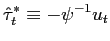 $\displaystyle \hat{\tau}_{t}^{\ast}\equiv-\psi^{-1}u_{t} $