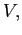 $ V,$