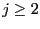 $\displaystyle j\geq2$