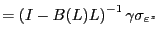 $\displaystyle =\left( I-B(L)L\right) ^{-1}\gamma\sigma_{\varepsilon^{z} }$