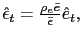 $ \hat{\epsilon}_{t}=\frac{\rho_{e}\bar{e}}{\bar{\epsilon}}\hat{e}_{t},$