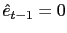 $ \hat{e}_{t-1}=0$