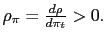 $ \rho_{\pi}=\frac{d\rho}{d\pi_{t}}>0.$