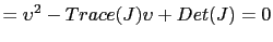 $\displaystyle =\upsilon^{2}-Trace(J)\upsilon+Det(J)=0$