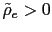 $ \tilde{\rho}_{e}>0$