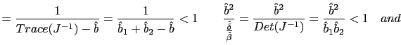 $\displaystyle =\frac{1}{Trace(J^{-1})-\hat{b} }=\frac{1}{\hat{b}_{1}+\hat{b}_{2... ...}^{2}}{Det(J^{-1})}=\frac {\hat{b}^{2}}{\hat{b}_{1}\hat{b}_{2}}<1\quad and\quad$