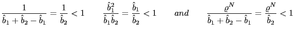 $\displaystyle \frac{1}{\hat{b}_{1}+\hat{b}_{2}-\hat{b}_{1}}=\frac{1}{\hat{b}_{2... ...ho^{N}}{\hat{b}_{1}+\hat{b}_{2} -\hat{b}_{1}}=\frac{\varrho^{N}}{\hat{b}_{2}}<1$