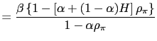 $\displaystyle =\frac{\beta\left\{ 1-\left[ \alpha+(1-\alpha )H\right] \rho_{\pi}\right\} }{1-\alpha\rho_{\pi}}$