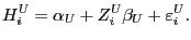 $\displaystyle H_{i}^{U}=\alpha_{U}+Z_{i}^{U}\beta_{U}+\varepsilon_{i}^{U}.$