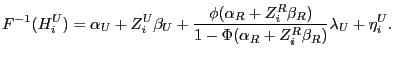 $\displaystyle F^{-1}(H_{i}^{U})=\alpha_{U}+Z_{i}^{U}\beta_{U}+\frac{\phi(\alpha... ...{R}\beta_{R})}{1-\Phi(\alpha_{R}+Z_{i}^{R}\beta_{R})}\lambda_{U} +\eta_{i}^{U}.$