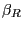 $ \beta_{R}$