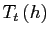 $ T_{t}\left( h\right) $