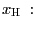 $ x_{ \text{\textsc{H} }}:$