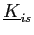 $ \underline{K}_{is}$