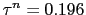 $ \tau^{n} = 0.196$