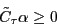 \begin{displaymath} \tilde {C}_\tau \alpha \ge 0 \end{displaymath}