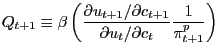 $\displaystyle Q_{t+1} \equiv\beta\left( {\frac{\partial u_{t+1} /\partial c_{t+1} }{\partial u_{t} /\partial c_{t} }\frac{1}{\pi_{t+1}^{p} }} \right) $