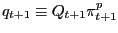 $\displaystyle q_{t+1} \equiv Q_{t+1} \pi_{t+1}^{p} $